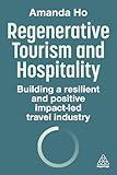 Regenerative Tourism and Hospitality: Building a Resilient and Positive Impact-Led Travel Industry