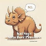 Kai Says No to Peer Pressure: A Rhyming Children’s Book Teaching Kids How to Say No and Be Confident (Kai's Life Lessons for Children)