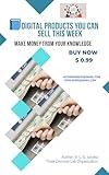 Digital Products You Can Sell This Week: Make Money from Your Knowledge | Make Money Online | Business & Money | Scalable Digital Income (6 Page eBook) ... to Earn, Grow, and Succeed Book 4)
