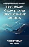 Economic Growth and Development Models: With Python (Richman Computational Economics)