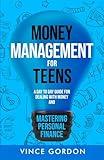Money Management for Teens: A Day to Day Guide for Dealing With Money and Mastering Personal Finance (The Smart Teen)