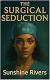The Surgical Seduction: The Riversong chronicles