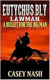 Eutychus Bly: Lawman: A Bullet For The Big Man: A Western Adventure (A Eutychus Bly: U.S. Marshal Western Book 16)