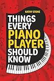 Things Every Piano Player Should Know: Explore Scales, Chords, Technique, Music Theory, Famous Composers, and So Much More!