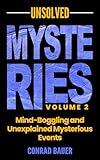 Unsolved Mysteries Volume 2 - Mind-Boggling and Unexplained Mysterious Events (Paranormal and Unexplained Mysteries Book 28)