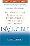 Invincible: The 10 Lies You Learn Growing Up with Domestic Violence, and the Truths to Set You Free