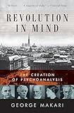 Revolution in Mind: The Creation of Psychoanalysis