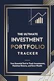 The Ultimate Investment Portfolio Tracker: Your Essential Tool to Track Investments, Maximize Returns, and Grow Wealth