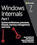 Windows Internals: System architecture, processes, threads, memory management, and more, Part 1 (Developer Reference)