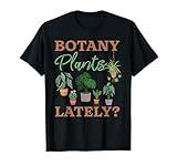 Botany Plants Lately T-Shirt Funny Gardening Plants T-Shirt