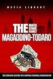The Magaddino-Todaro Mafia Crime Family: The Complete History of the Buffalo Criminal Organization