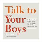 Talk to Your Boys: 16 Conversations to Help Tweens and Teens Grow into Confident, Caring Young Men