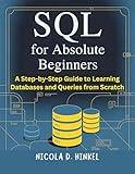 SQL for Absolute Beginners : A Step-by-Step Guide to Learning Databases and Queries from Scratch (SQL and Database books)