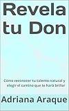 Revela tu Don: Cómo reconocer tu talento natural y elegir el camino que te hará brillar (Spanish Edition)