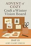 Day 15: Craft a Winter Vision Board: Advent of Cozy: 24 Days of Gentle Joy