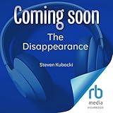 The Disappearance: Conspiracy, Revolution, Revelation… The Extraordinary Disappearance of Steven Kubacki (After 45 Years of Silence)