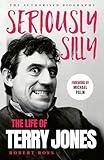 Seriously Silly: The Life of Terry Jones (the authorised biography)