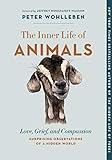 The Inner Life of Animals: Love, Grief, and Compassion—Surprising Observations of a Hidden World (The Mysteries of Nature Book 2)