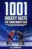 1001 Hockey Facts for Young Hockey Fans: The Ultimate Hockey Fact Book for Kids, Teens, and Anyone Who Just Loves Hockey