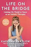 Life on the Bridge: Linking My World to Yours as an Autistic Therapist