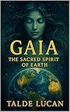 GAIA: The Sacred Spirit of Earth