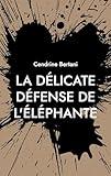 La délicate défense de l'éléphante: Version Gros caractères (French Edition)