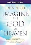 Imagine the God of Heaven DVD Experience: Five Sessions on Near-Death Experiences, God’s Revelation, and the Love You’ve Always Wanted