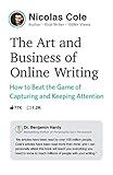 The Art and Business of Online Writing: How to Beat the Game of Capturing and Keeping Attention (The Art & Business of Writing Book 1)