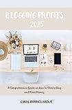 Blogging Profits 2025: A Comprehensive Guide on How to Start a Blog and Make Money
