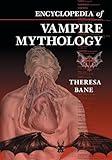 Encyclopedia of Vampire Mythology (McFarland Myth and Legend Encyclopedias)