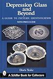 Depression Glass and Beyond: A Guide to Pattern Identification (Schiffer Book for Collectors)