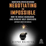 Negotiating the Impossible (Second Edition): How to Break Deadlocks and Resolve Ugly Conflicts (Without Money or Muscle)