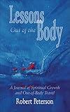 Lessons Out of the Body: A Journal of Spiritual Growth and Out-of-Body Travel