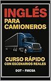 Ingles para Camioneros: “Todo el Inglés que Necesitas como Camionero en Estados Unidos – Curso Rápido con Audios y Escenarios Reales” (Spanish Edition)