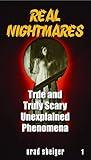Real Nightmares (Book 1): True and Truly Scary Unexplained Phenomena