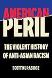 American Peril: The Violent History of Anti-Asian Racism