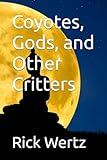 Coyotes, Gods, and Other Critters
