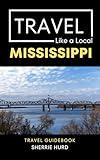 Travel Like a Local Mississippi : 50 Travel Tips from a Local