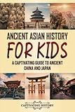 Ancient Asian History for Kids: A Captivating Guide to Ancient China and Japan (Making the Past Come Alive)