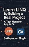 Learn LINQ by Building a Real Project: Task Manager App in C# (Learn by Creating a Project Book 1)