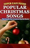 Super Easy Piano Popular Christmas Songs: The Friendly Way to Learn to Play the Classics (Super Easy Piano Simplified Classical Songbooks)