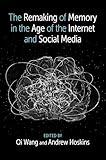 The Remaking of Memory in the Age of the Internet and Social Media