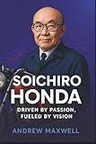 Soichiro Honda: Driven by Passion, Fueled by Vision (Biography, Memoirs, and History)