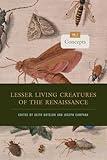 Lesser Living Creatures of the Renaissance: Volume 2, Concepts (Animalibus: Of Animals and Cultures)