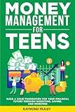 Money Management For Teens: Build A Solid Foundation For Your Financial Future Through Budgeting, Saving, And Investing