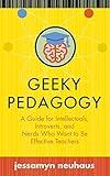 Geeky Pedagogy: A Guide for Intellectuals, Introverts, and Nerds Who Want to Be Effective Teachers (Teaching and Learning in Higher Education)