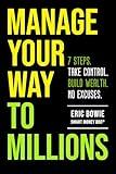 Manage Your Way to Millions: 7 Steps. Take Control. Build Wealth. No Excuses.
