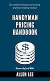 Handyman Pricing Handbook: Be confident about your pricing and start making money!