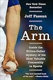 The Arm: Inside the Billion-Dollar Mystery of the Most Valuable Commodity in Sports