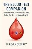 THE BLOOD TEST COMPANION: Understand Your Results and Take Control of Your Health